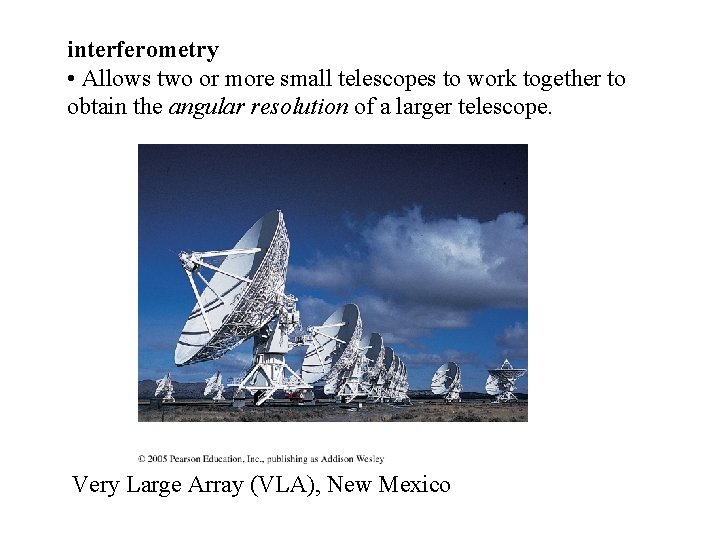 interferometry • Allows two or more small telescopes to work together to obtain the