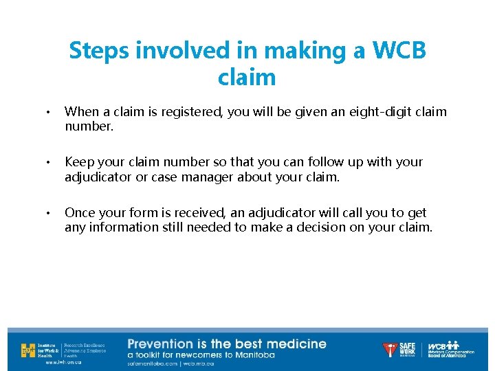 Steps involved in making a WCB claim • When a claim is registered, you