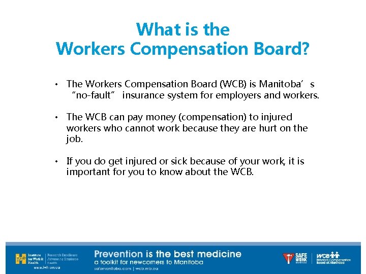 What is the Workers Compensation Board? • The Workers Compensation Board (WCB) is Manitoba’s