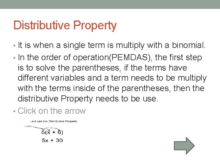 Distributive Property • It is when a single term is multiply with a binomial. Distributive Property • It is when a single term is multiply with a binomial.