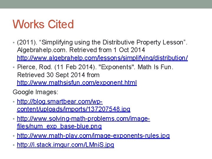 Works Cited • (2011). “Simplifying using the Distributive Property Lesson”. Algebrahelp. com. Retrieved from Works Cited • (2011). “Simplifying using the Distributive Property Lesson”. Algebrahelp. com. Retrieved from