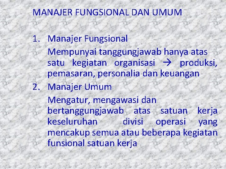 MANAJER FUNGSIONAL DAN UMUM 1. Manajer Fungsional Mempunyai tanggungjawab hanya atas satu kegiatan organisasi