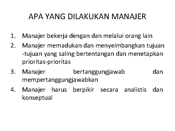 APA YANG DILAKUKAN MANAJER 1. Manajer bekerja dengan dan melalui orang lain 2. Manajer