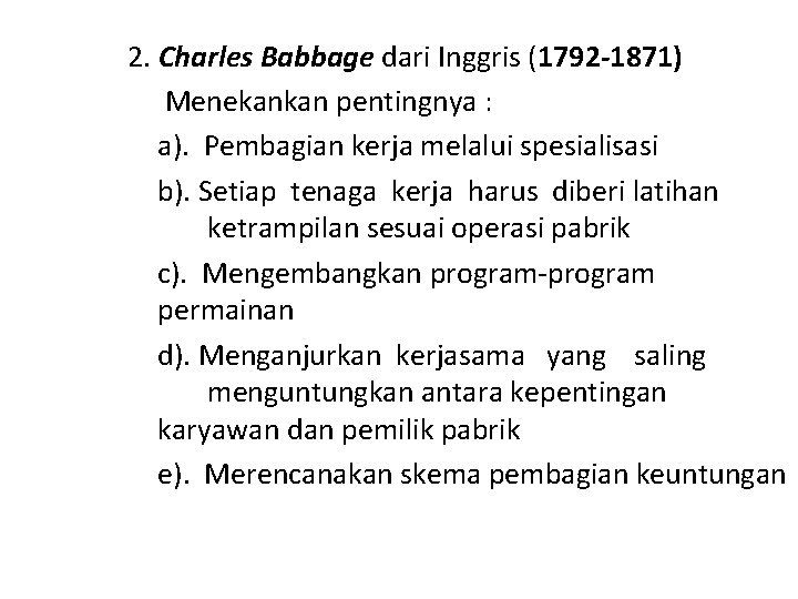 2. Charles Babbage dari Inggris (1792 -1871) Menekankan pentingnya : a). Pembagian kerja melalui