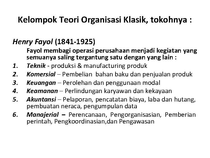 Kelompok Teori Organisasi Klasik, tokohnya : Henry Fayol (1841 -1925) 1. 2. 3. 4.