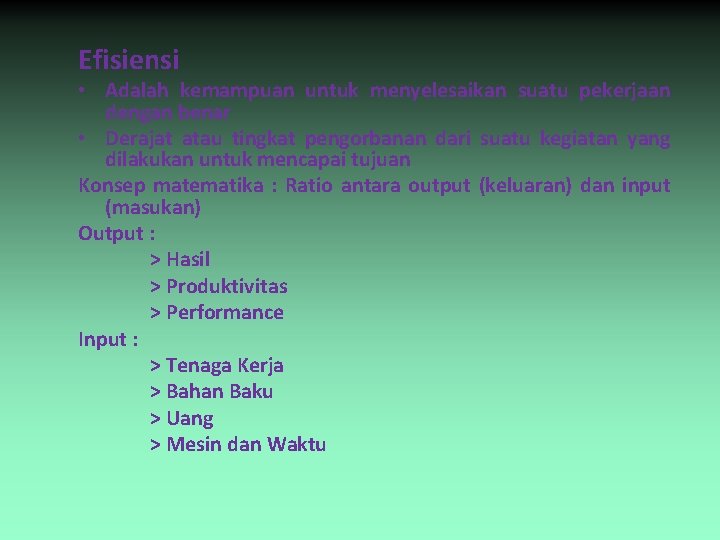 Efisiensi • Adalah kemampuan untuk menyelesaikan suatu pekerjaan dengan benar • Derajat atau tingkat