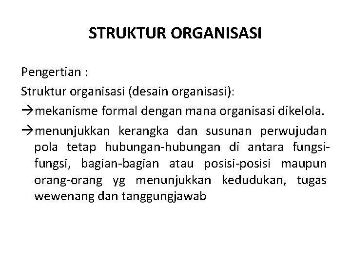 STRUKTUR ORGANISASI Pengertian : Struktur organisasi (desain organisasi): mekanisme formal dengan mana organisasi dikelola.