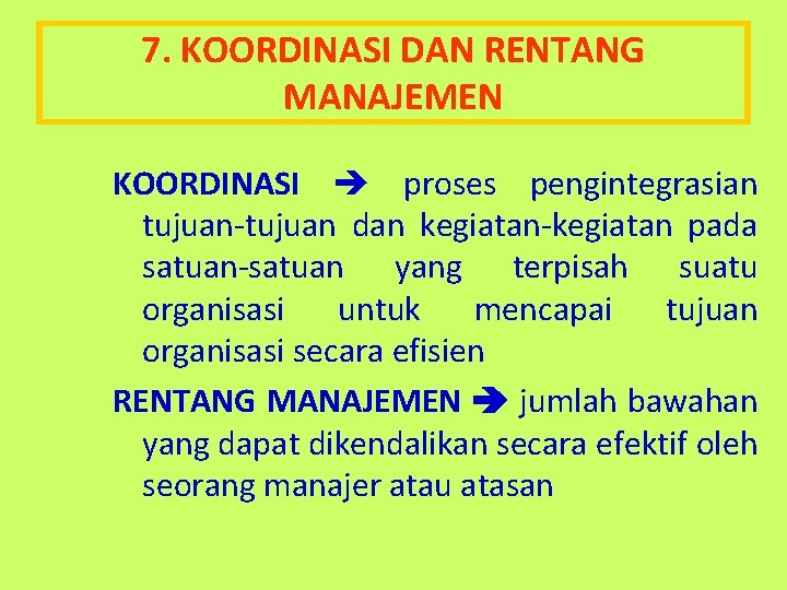 7. KOORDINASI DAN RENTANG MANAJEMEN KOORDINASI proses pengintegrasian tujuan-tujuan dan kegiatan-kegiatan pada satuan-satuan yang