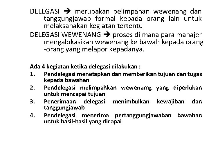 DELEGASI merupakan pelimpahan wewenang dan tanggungjawab formal kepada orang lain untuk melaksanakan kegiatan tertentu