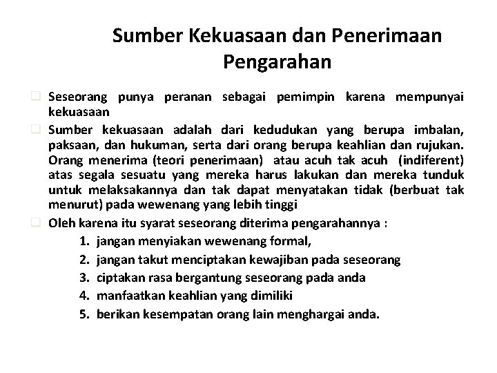 Sumber Kekuasaan dan Penerimaan Pengarahan q Seseorang punya peranan sebagai pemimpin karena mempunyai kekuasaan