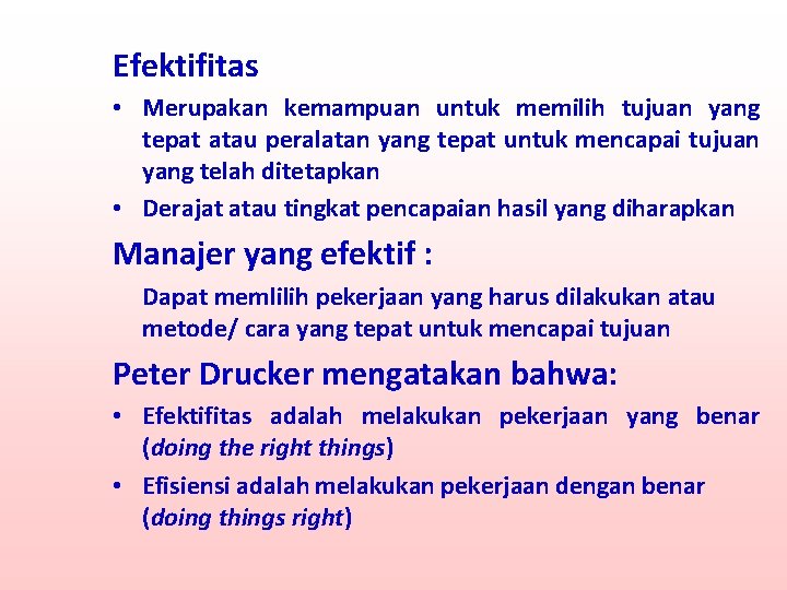 Efektifitas • Merupakan kemampuan untuk memilih tujuan yang tepat atau peralatan yang tepat untuk