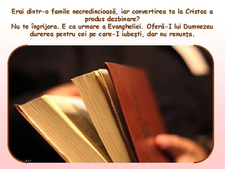 Erai dintr-o famile necredincioasă, iar convertirea ta la Cristos a produs dezbinare? Nu te