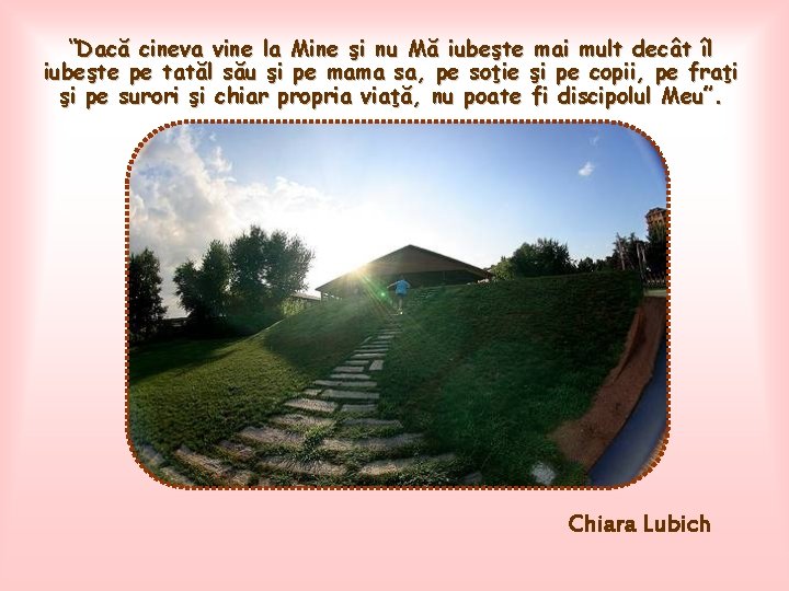 “Dacă cineva vine la Mine şi nu Mă iubeşte mai mult decât îl iubeşte