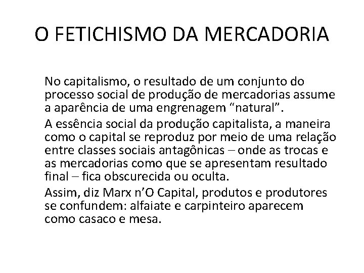 O FETICHISMO DA MERCADORIA No capitalismo, o resultado de um conjunto do processo social
