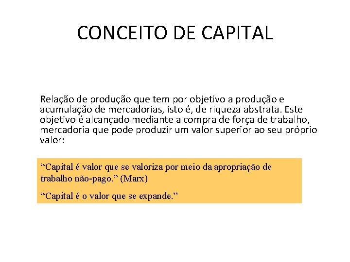 CONCEITO DE CAPITAL Relação de produção que tem por objetivo a produção e acumulação