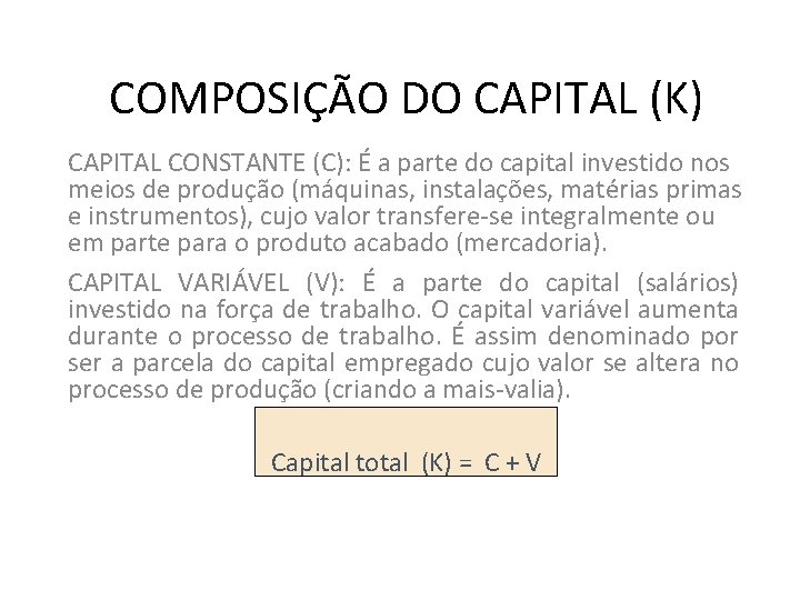 COMPOSIÇÃO DO CAPITAL (K) CAPITAL CONSTANTE (C): É a parte do capital investido nos