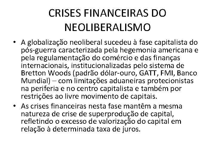 CRISES FINANCEIRAS DO NEOLIBERALISMO • A globalização neoliberal sucedeu à fase capitalista do pós-guerra