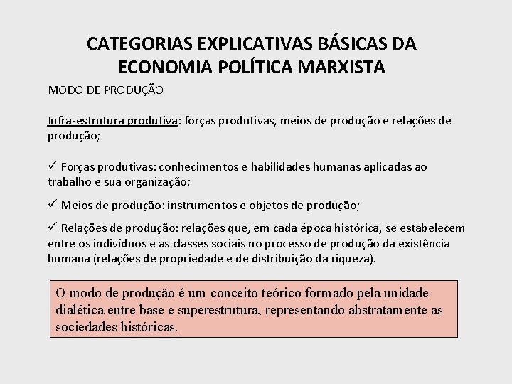 CATEGORIAS EXPLICATIVAS BÁSICAS DA ECONOMIA POLÍTICA MARXISTA MODO DE PRODUÇÃO Infra-estrutura produtiva: forças produtivas,
