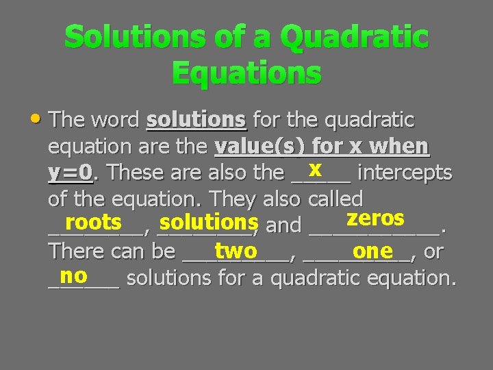 Solutions of a Quadratic Equations • The word solutions for the quadratic equation are