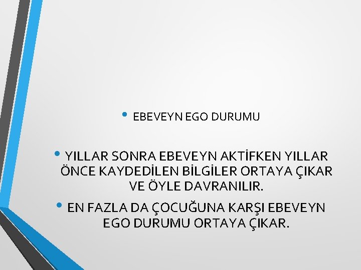  • EBEVEYN EGO DURUMU • YILLAR SONRA EBEVEYN AKTİFKEN YILLAR ÖNCE KAYDEDİLEN BİLGİLER