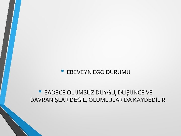  • EBEVEYN EGO DURUMU • SADECE OLUMSUZ DUYGU, DÜŞÜNCE VE DAVRANIŞLAR DEĞİL, OLUMLULAR