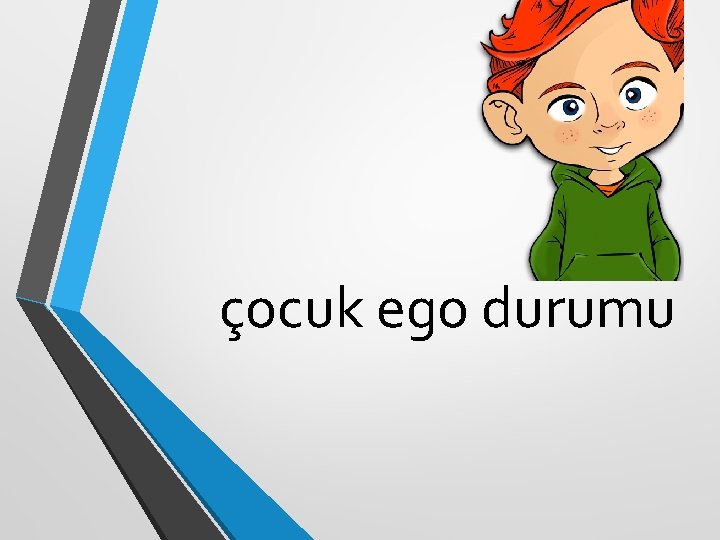 çocuk ego durumu 
