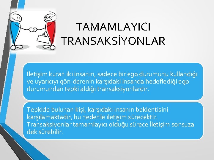 TAMAMLAYICI TRANSAKSİYONLAR İletişim kuran iki insanın, sadece bir ego durumunu kullandığı ve uyarıcıyı gön