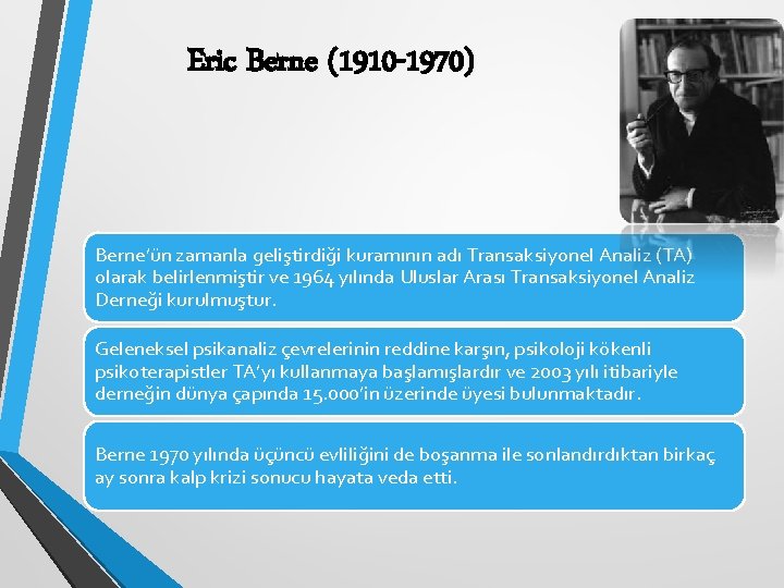 Eric Berne (1910 -1970) Berne’ün zamanla geliştirdiği kuramının adı Transaksiyonel Analiz (TA) olarak belirlenmiştir
