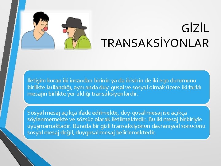 GİZİL TRANSAKSİYONLAR İletişim kuran iki insandan birinin ya da ikisinin de iki ego durumunu