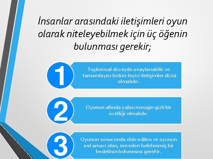 İnsanlar arasındaki iletişimleri oyun olarak niteleyebilmek için üç öğenin bulunması gerekir; Toplumsal düzeyde onaylanabilir