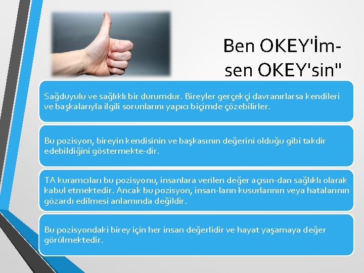 Ben OKEY'İm sen OKEY'sin" Sağduyulu ve sağlıklı bir durumdur. Bireyler gerçekçi davranırlarsa kendileri ve