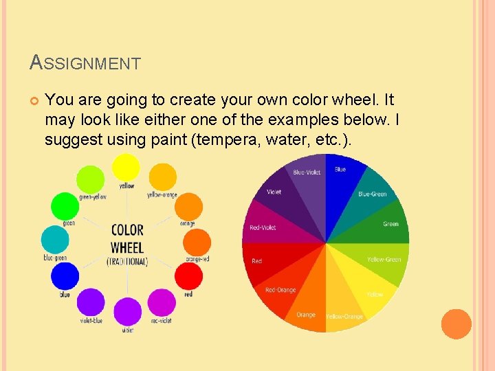 ASSIGNMENT You are going to create your own color wheel. It may look like