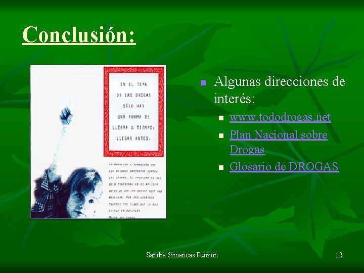Conclusión: n Algunas direcciones de interés: n n n Sandra Simancas Punzón www. tododrogas.