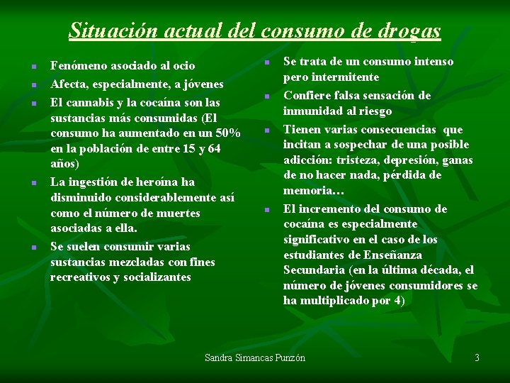 Situación actual del consumo de drogas n n n Fenómeno asociado al ocio Afecta,