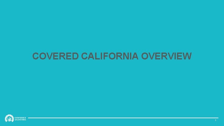 COVERED CALIFORNIA OVERVIEW 1 