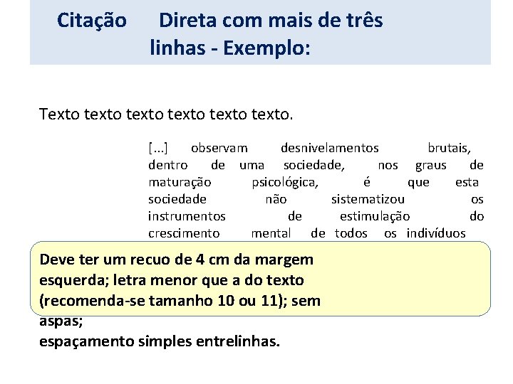 Citação Direta com mais de três linhas - Exemplo: Texto texto texto. [. .