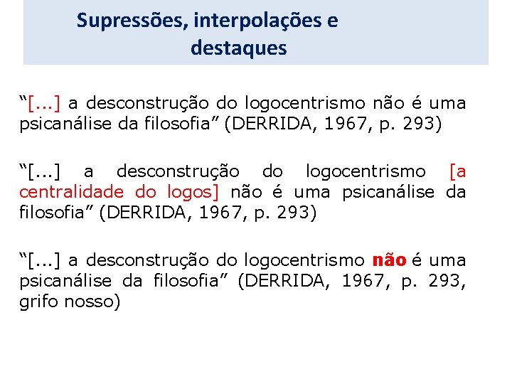 Supressões, interpolações e destaques “[. . . ] a desconstrução do logocentrismo não é