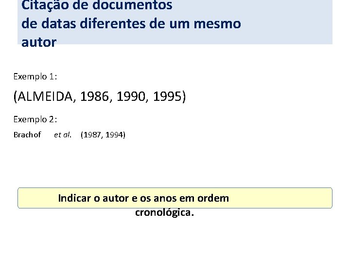 Citação de documentos de datas diferentes de um mesmo autor Exemplo 1: (ALMEIDA, 1986,