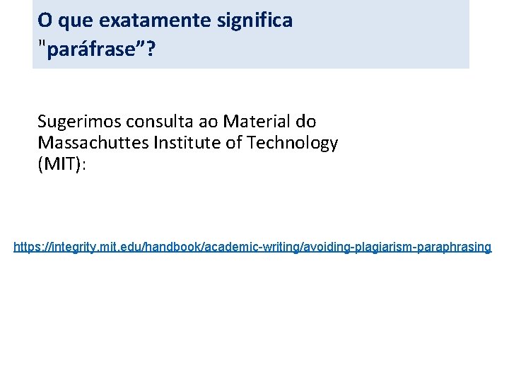 O que exatamente significa "paráfrase”? Sugerimos consulta ao Material do Massachuttes Institute of Technology