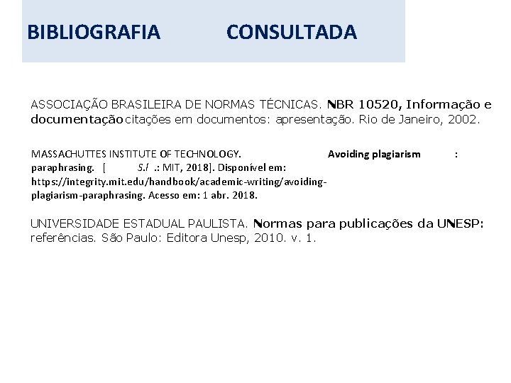 BIBLIOGRAFIA CONSULTADA ASSOCIAÇÃO BRASILEIRA DE NORMAS TÉCNICAS. NBR 10520, Informação e documentação : citações