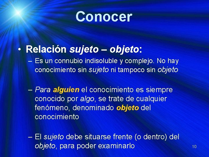 Conocer • Relación sujeto – objeto: – Es un connubio indisoluble y complejo. No