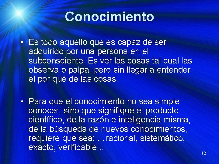 Conocimiento • Es todo aquello que es capaz de ser adquirido por una persona