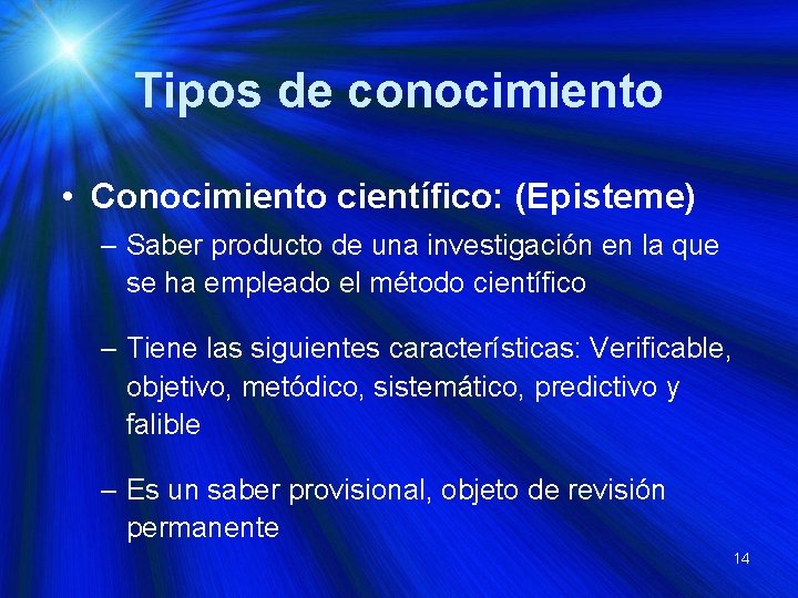 Tipos de conocimiento • Conocimiento científico: (Episteme) – Saber producto de una investigación en