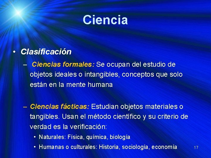 Ciencia • Clasificación – Ciencias formales: Se ocupan del estudio de objetos ideales o