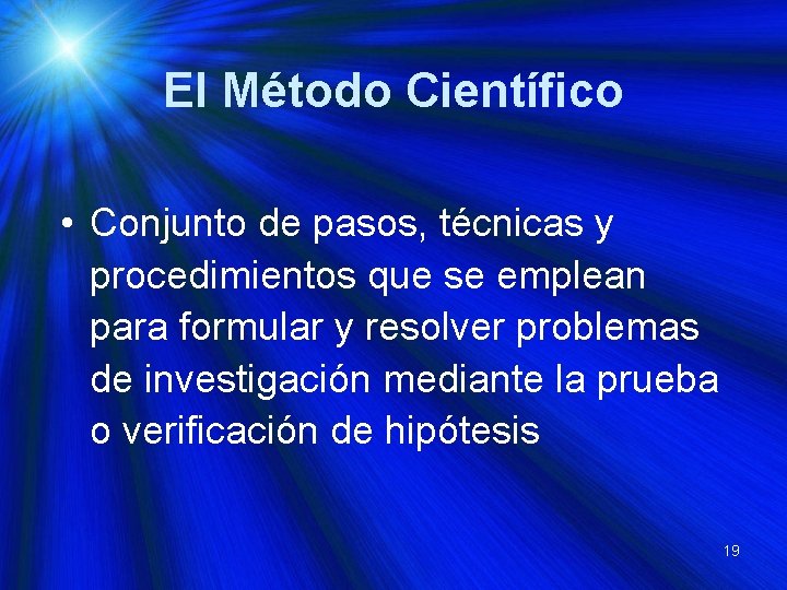 El Método Científico • Conjunto de pasos, técnicas y procedimientos que se emplean para