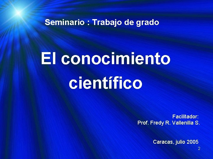 Seminario : Trabajo de grado El conocimiento científico Facilitador: Prof. Fredy R. Vallenilla S.