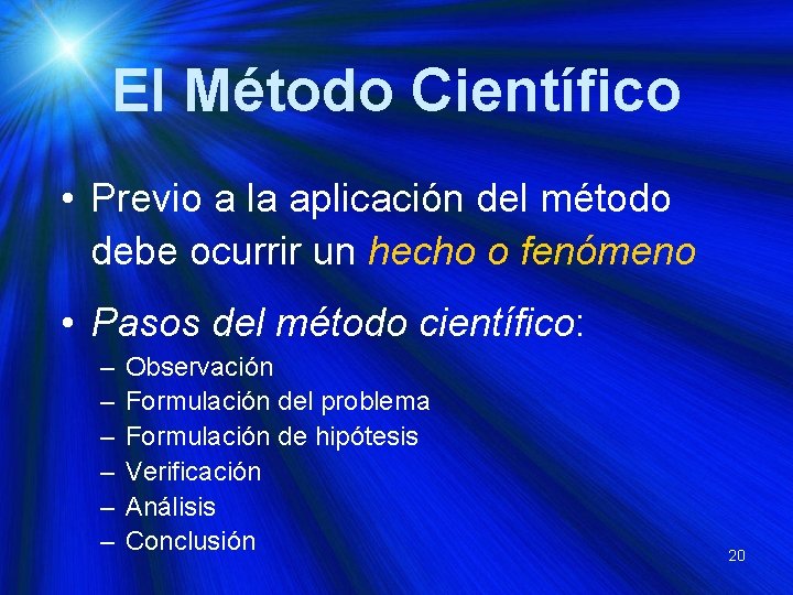 El Método Científico • Previo a la aplicación del método debe ocurrir un hecho