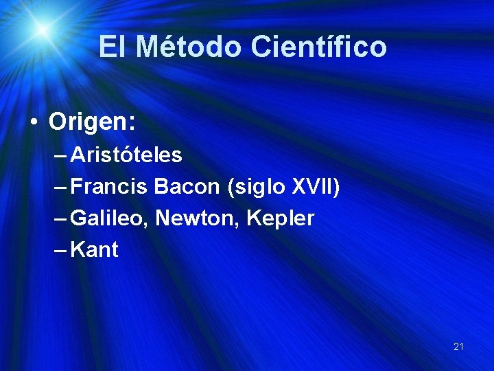 El Método Científico • Origen: – Aristóteles – Francis Bacon (siglo XVII) – Galileo,