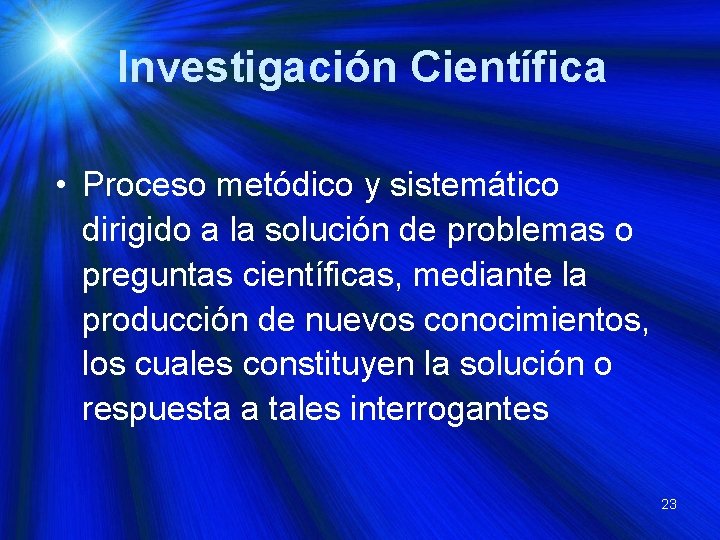 Investigación Científica • Proceso metódico y sistemático dirigido a la solución de problemas o