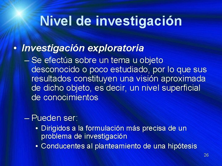 Nivel de investigación • Investigación exploratoria – Se efectúa sobre un tema u objeto